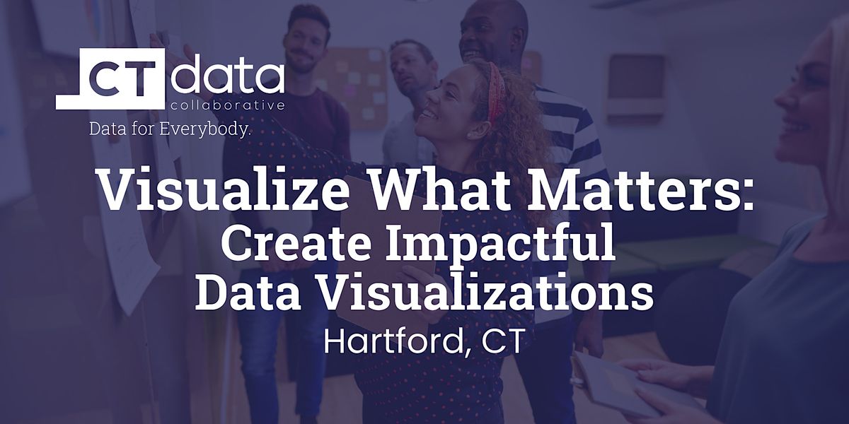 Visualize What Matters: Create Impactful Data Visualizations, CTData HQ ...