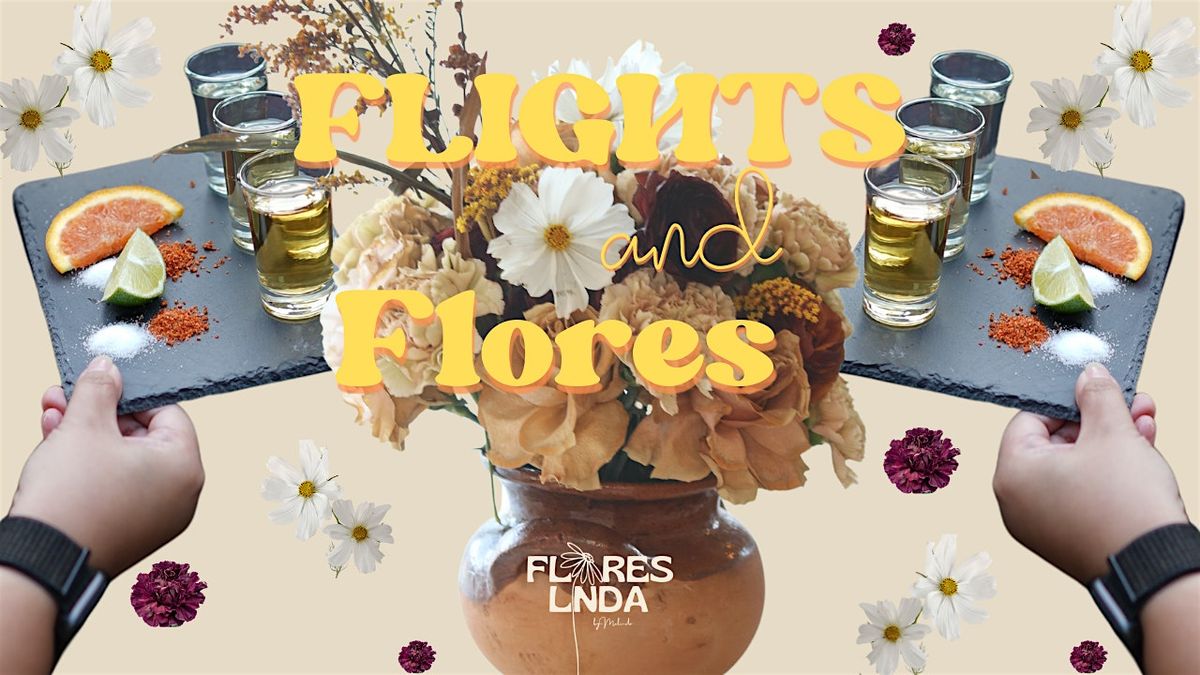 Tequila Flights and Flores