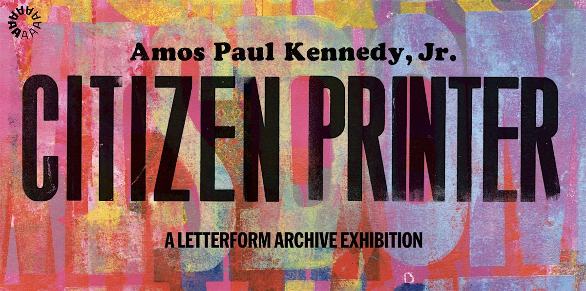 Amos Paul Kennedy, Jr.: Citizen Printer \u2014 Exhibition Admission