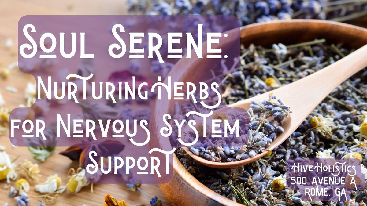 Soul Serene: Nurturing Herbs for Nervous System Support 