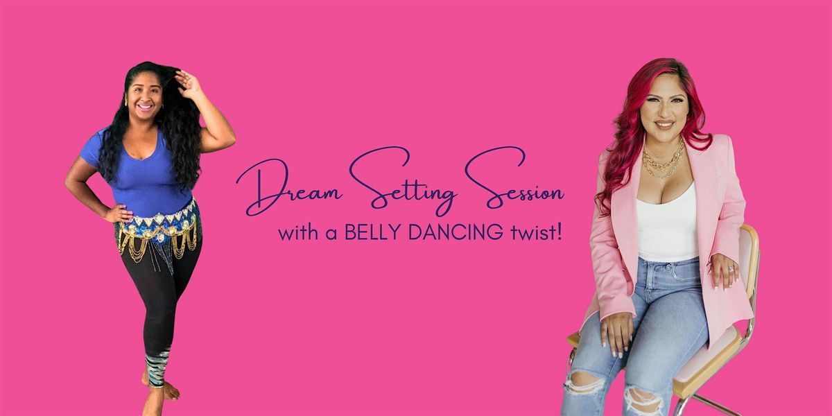 Dream Setting Session with a BELLY DANCING twist!