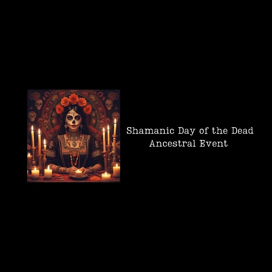 Day of the Dead Shamanic Ancestral Event