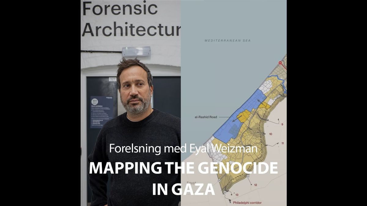 Mapping the Genocide in Gaza - Eyal Weizman, Forensic Architecture