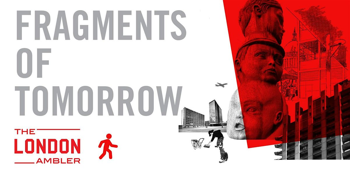FRAGMENTS OF TOMORROW \u2013 Modernism Lost & Found in City of London