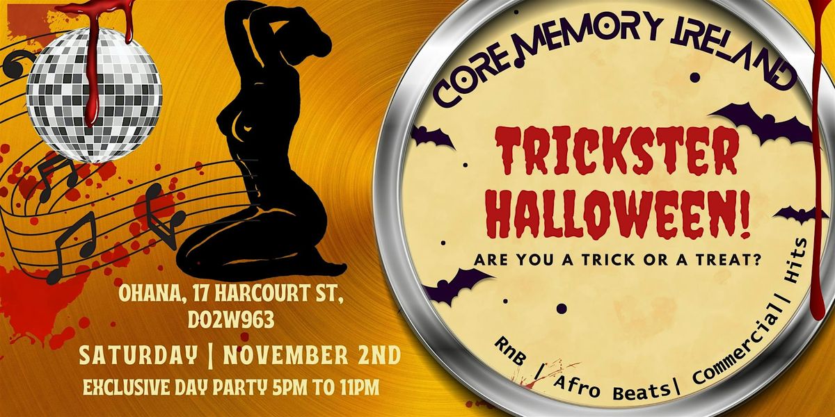 CORE MEMORY IRELAND PRESENTS TRICKSTER HALLOWEEN Day Party