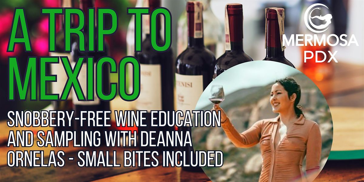 A Trip to Mexico: Snobbery Free Wine Education with DeAnna Ornelas