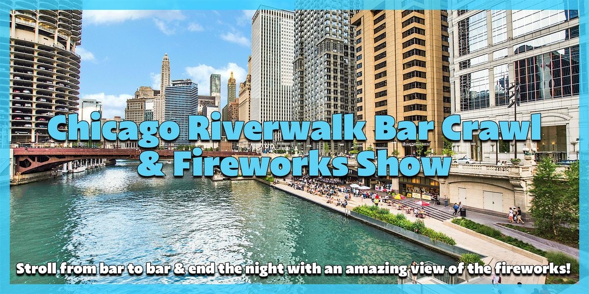 Chicago Riverwalk Bar Crawl & Fireworks Show