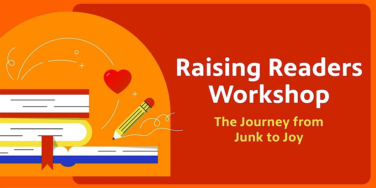 Raising Readers Workshop: The Journey from Junk to Joy