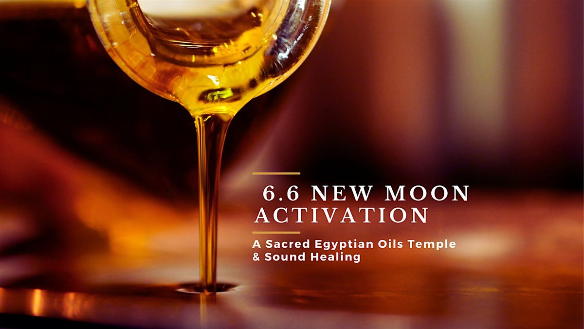 6.6 New Moon Activation - A Sacred Egyptian Oils Temple and Sound Healing