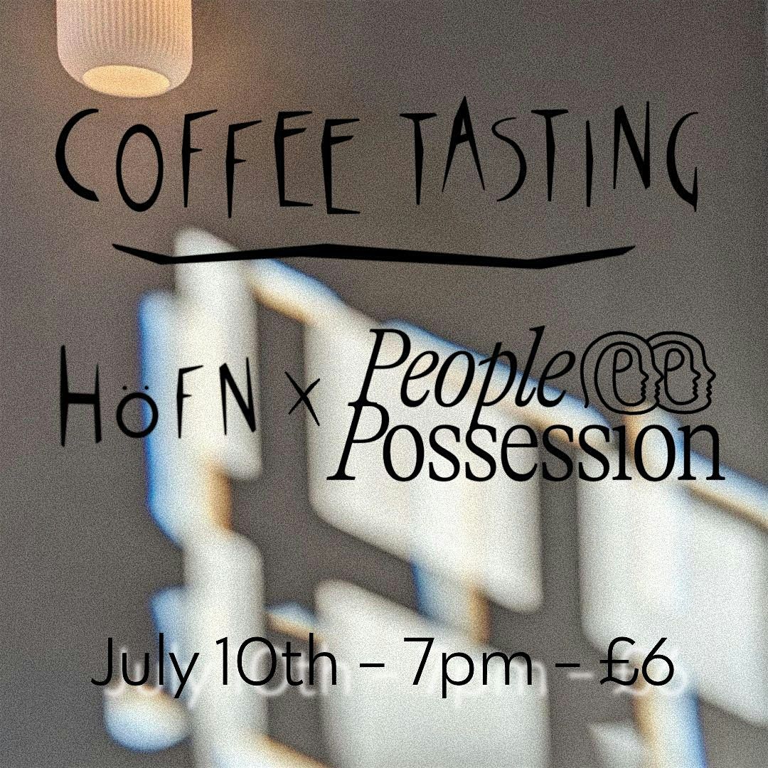 COFFEE TASTING - H\u00d6FN X PEOPLE POSSESSION