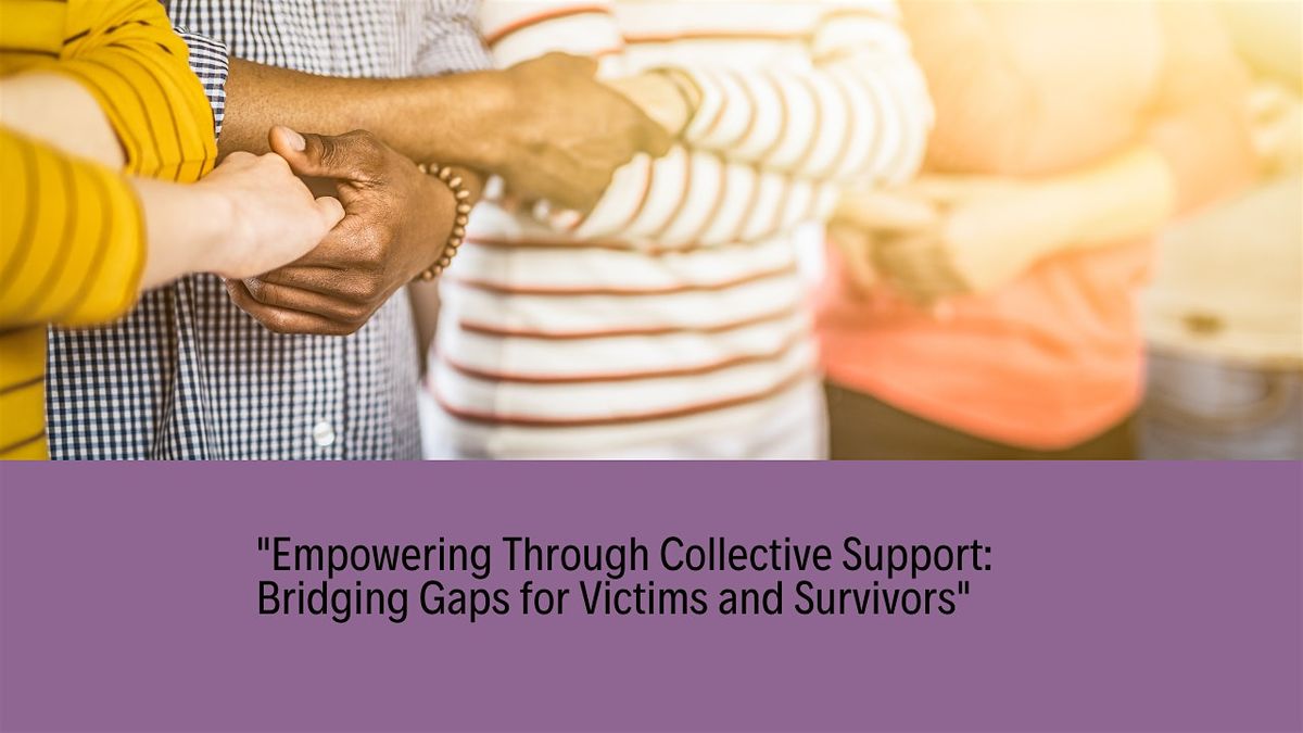 Empowering Through Collective Support Bridging Gaps for Victims & Survivors