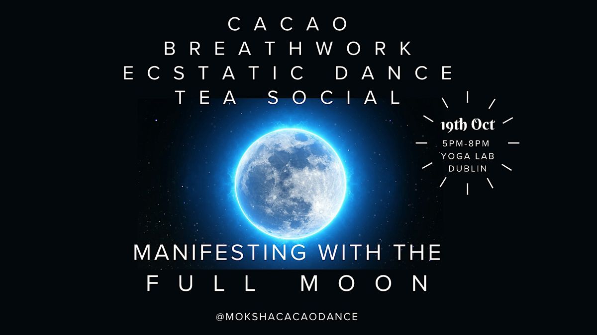 Cacao, Breathwork and Ecstatic Dance. Manifesting with the Super Full Moon