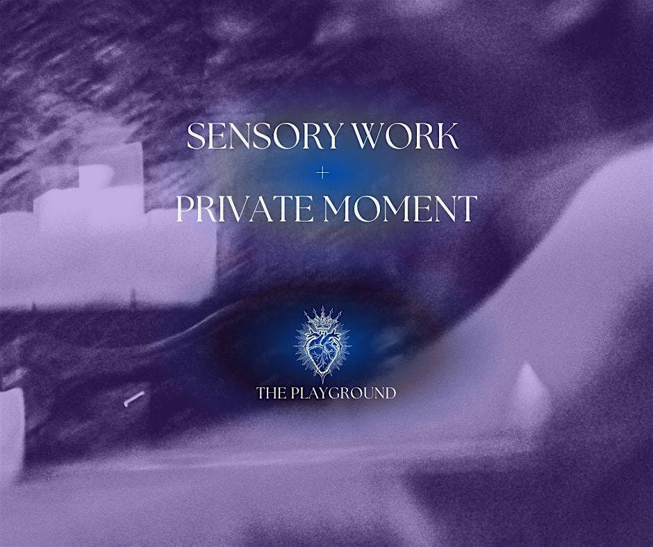 SENSORY WORK & PRIVATE MOMENT (Tuesdays)