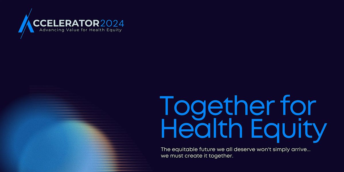 Accelerator2024 | Advancing Value for Health Equity