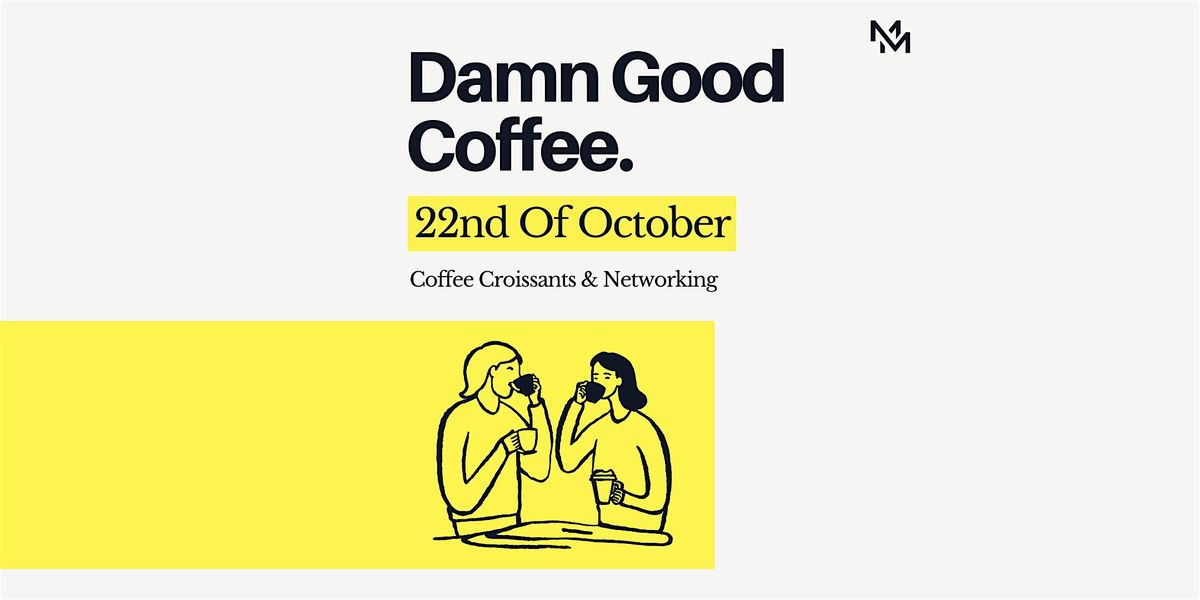 "Damn Good Coffee" & Croissants | Networking For Entrepreneurs