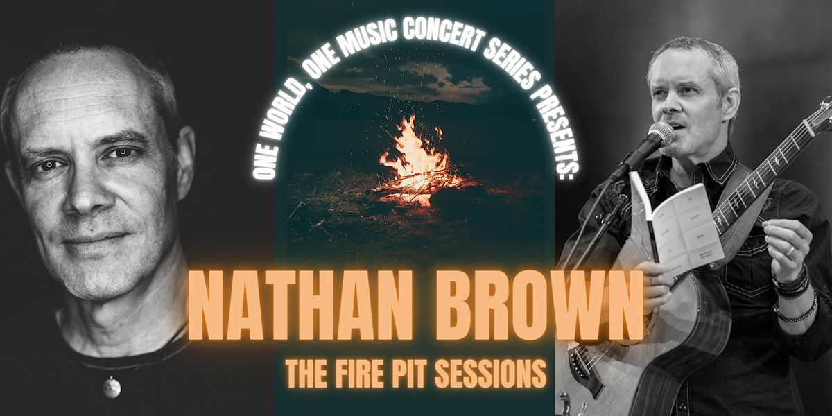 One World, One Music Concert Series: Nathan Brown, The Fire Pit Sessions