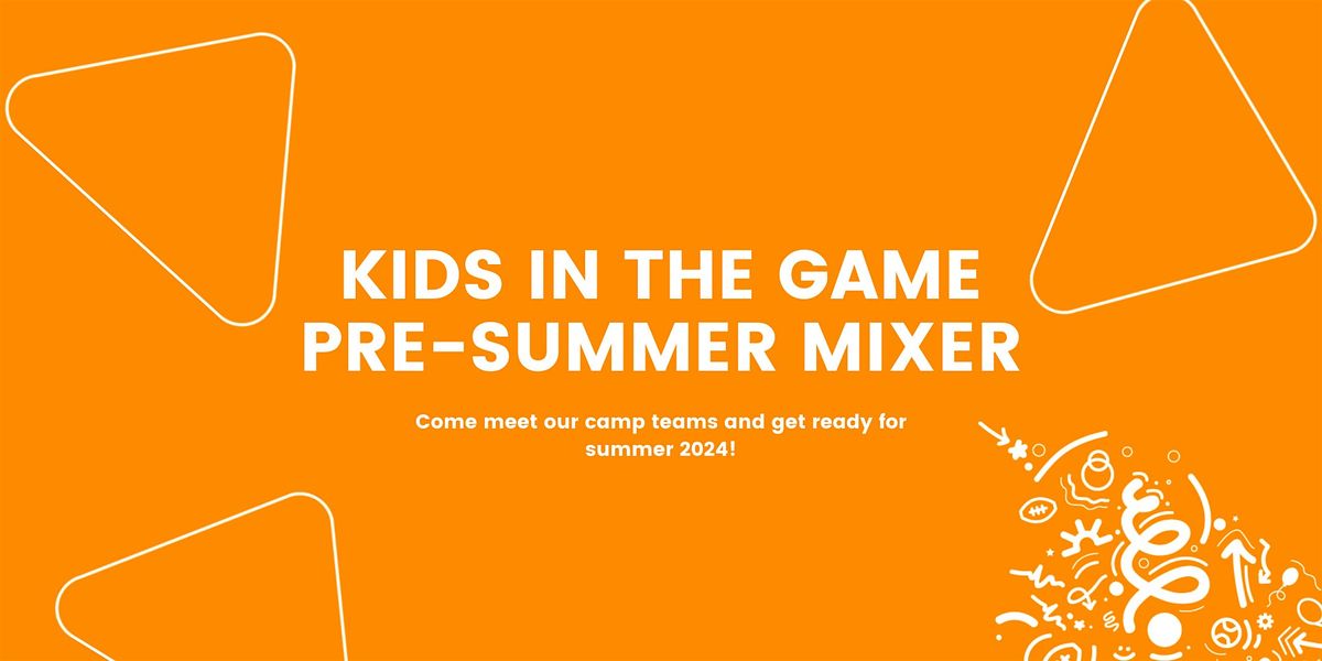 Kids in the Game Pre-Summer Mixer