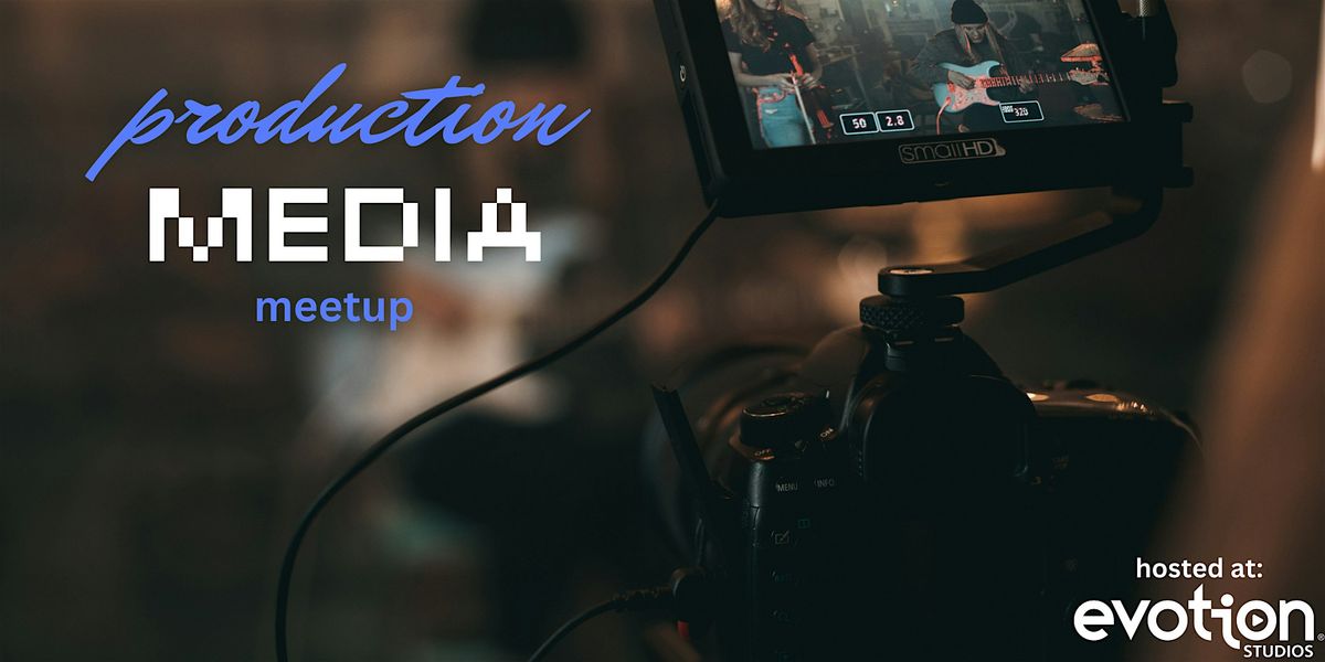Production Media Meetup - Videographers & Podcasters