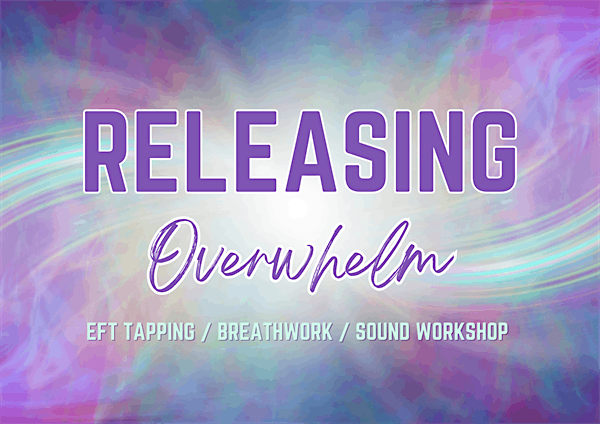 I Release Overwhelm: An EFT Tapping, Breathwork & Sound Healing Experience