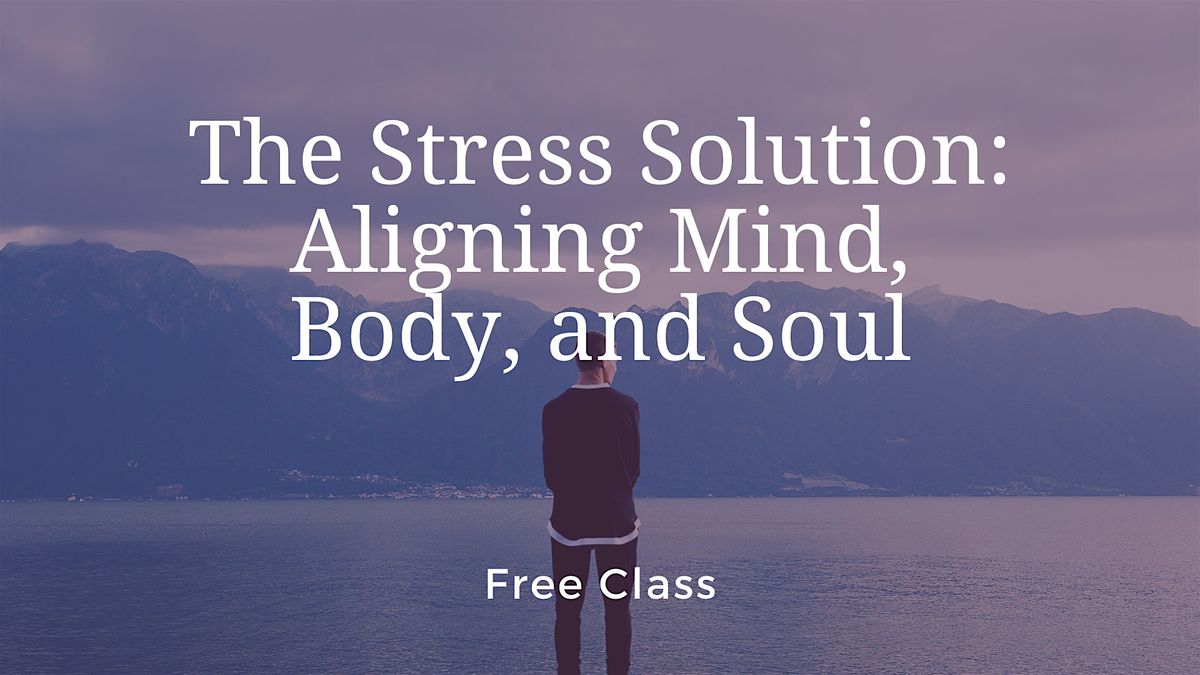 The Stress Solution: Aligning Mind, Body, and Soul