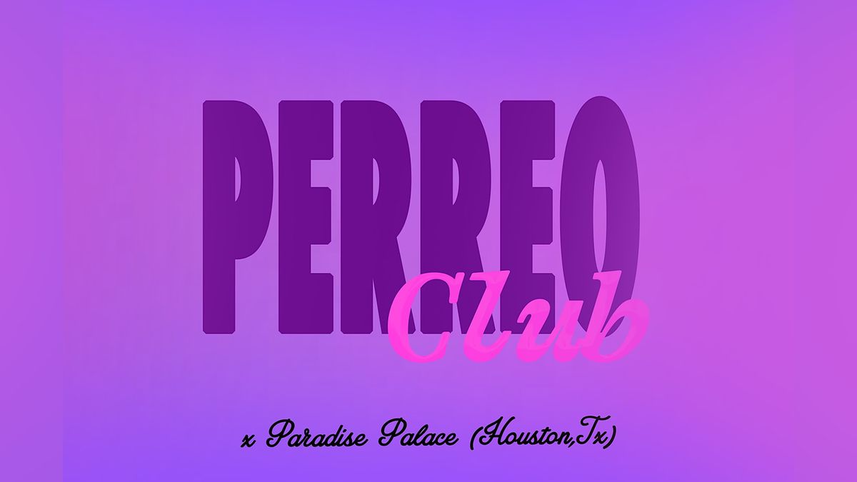 Perreo Club @ Paradise Palace (Houston, TX)