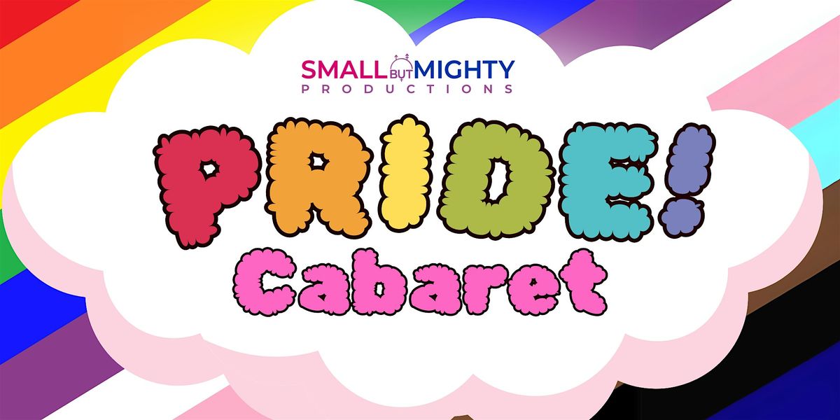 Pride Cabaret! Presented by Small but Mighty Productions
