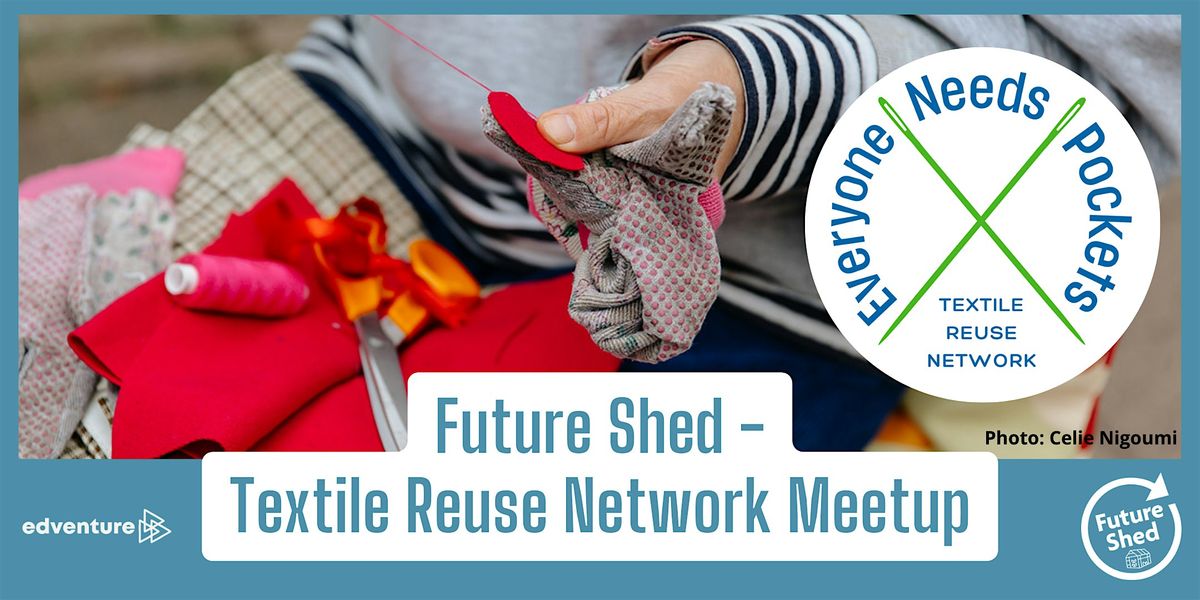 Future Shed Friday - Everyone Needs Pockets Textile Reuse Network