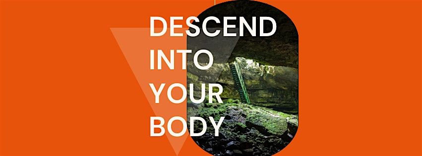 Descend: Into Your Body