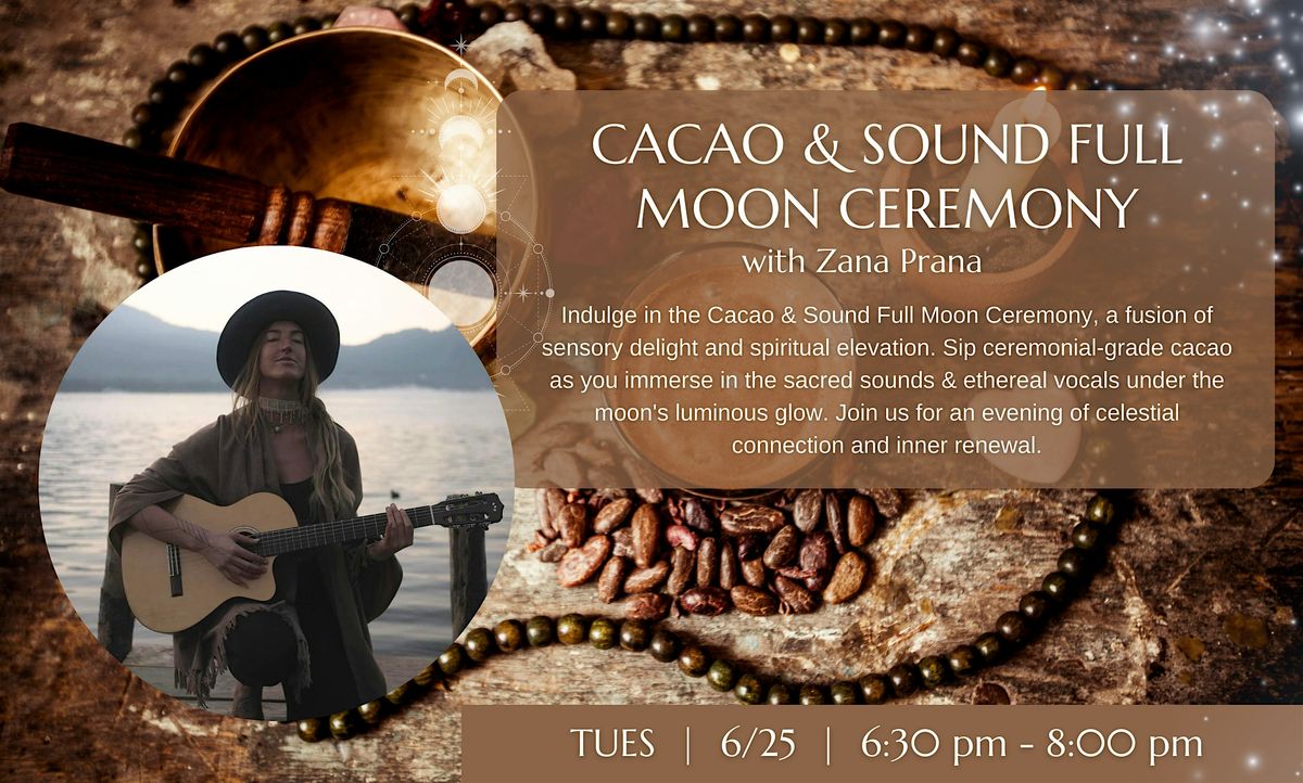 Cacao & Sound Full Moon Ceremony with  Zana Prana