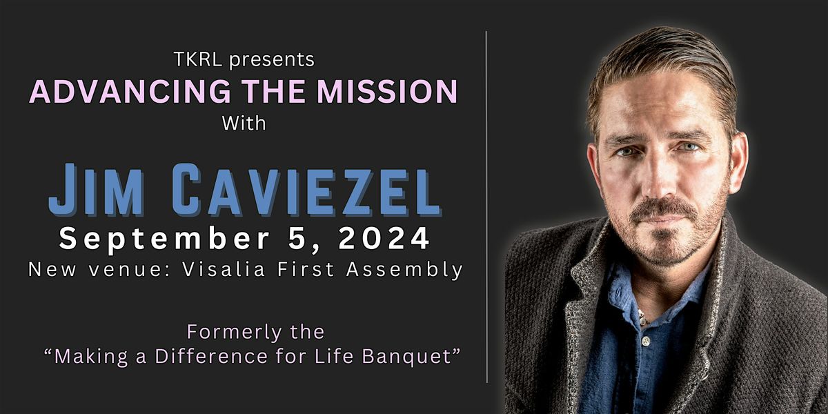 ADVANCING THE MISSION WITH JIM CAVIEZEL