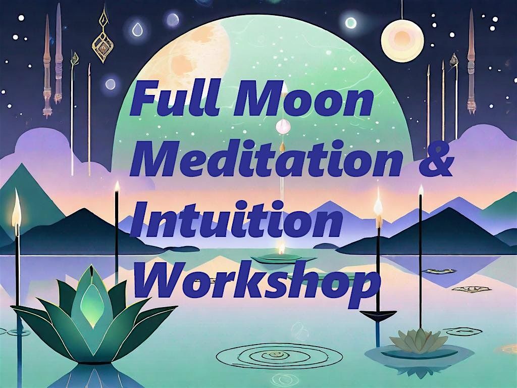 Full Moon Meditation and Intuition Building Workshop