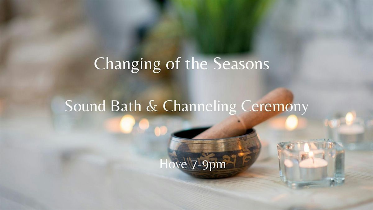 CHANGING OF THE SEASONS SOUND BATH AND CHANNELING CEREMONY 5.12.24   7-9PM