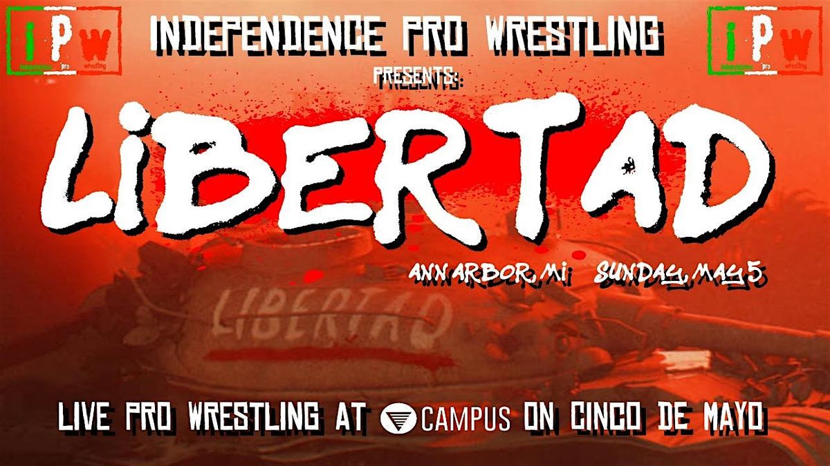 IPW presents - LIBERTAD - Live Pro Wrestling in Ann Arbor, MI!