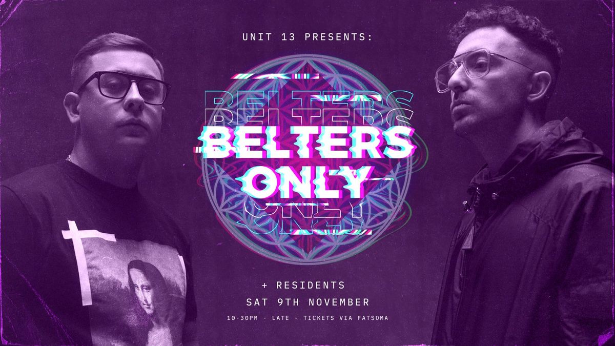 Unit 13 Presents: BELTERS ONLY