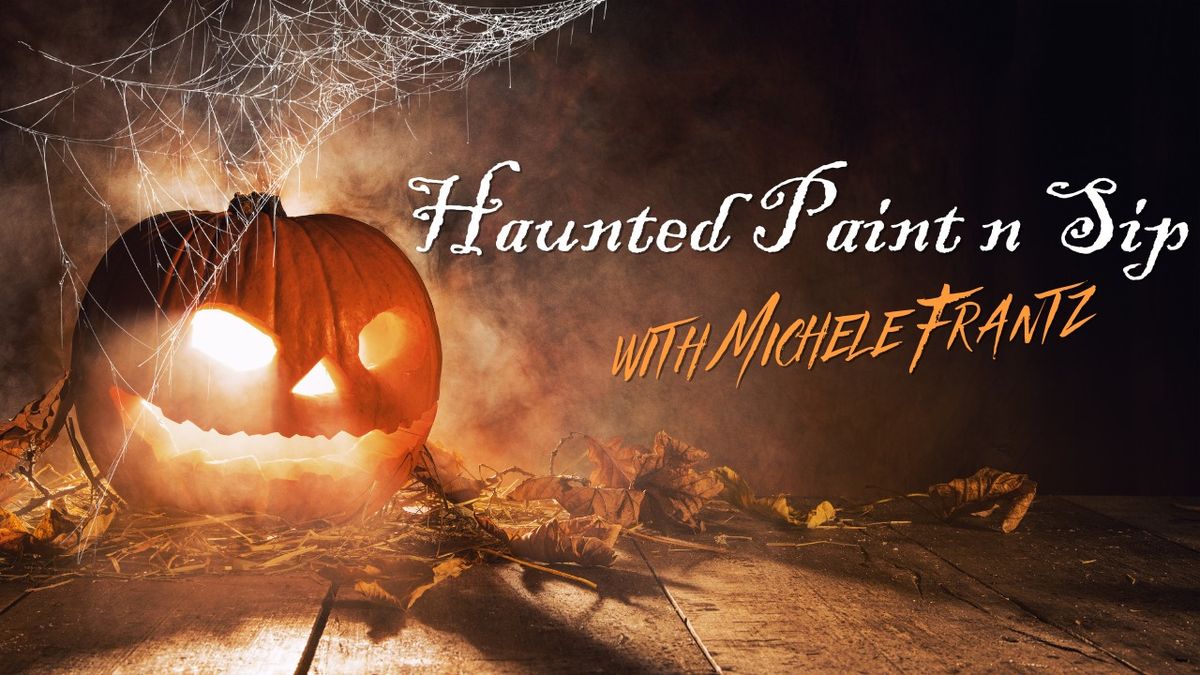 Haunted Paint n Sip with Michele Frantz