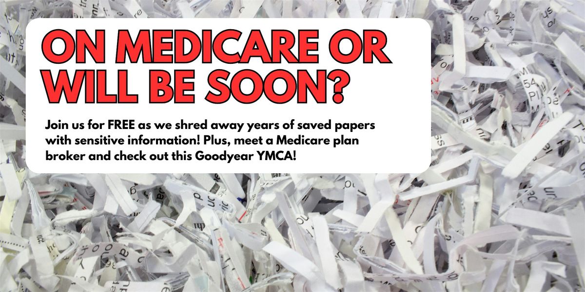 On Medicare & Need to get PAPERS SHREDDED? Join us at the YMCA, Goodyear!