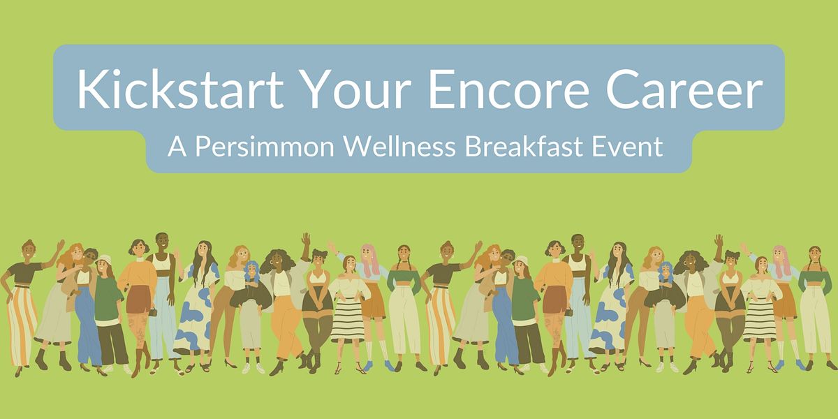 Kickstart Your Encore Career: A Persimmon Wellness Breakfast Event