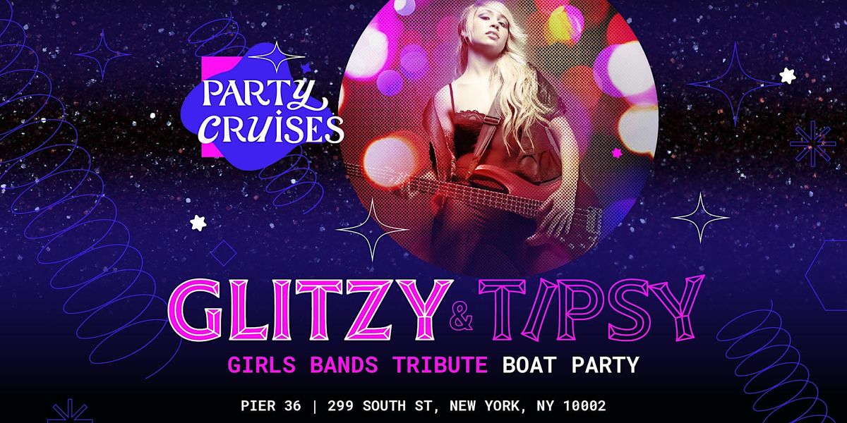 Glitzy & Tipsy: Girls Bands Tribute Boat Party, Event Cruises NYC, New ...