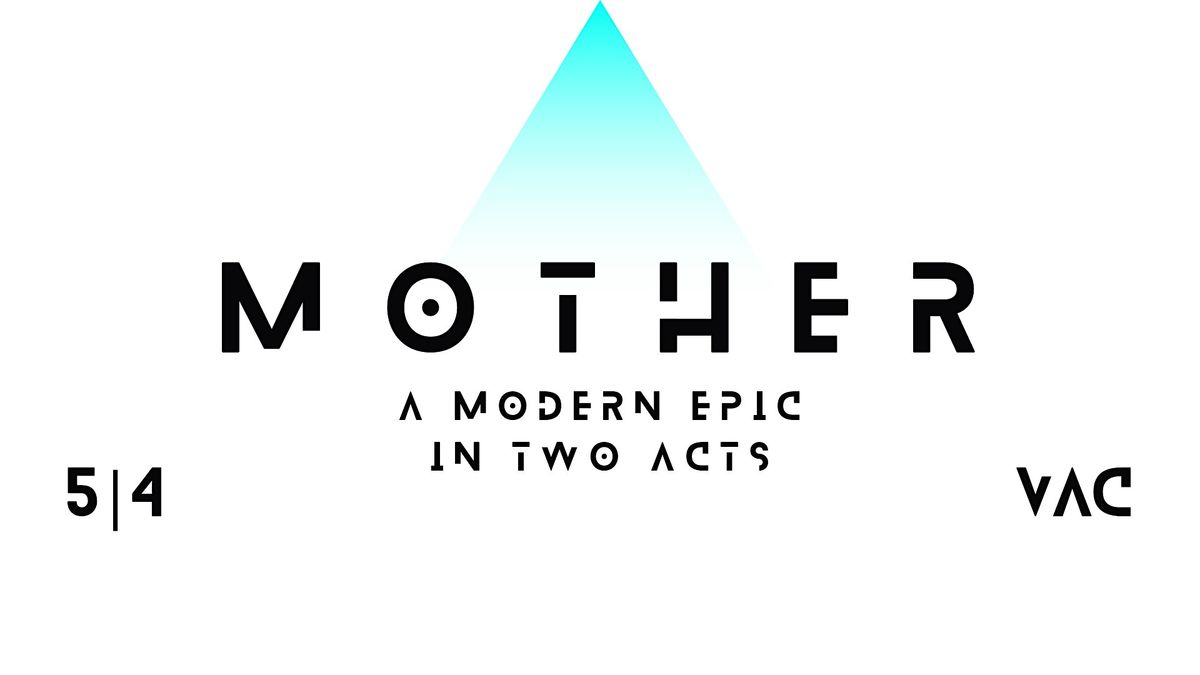 MOTHER A Modern Epic in Two Acts