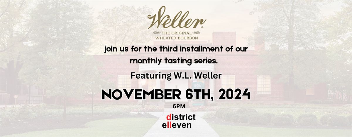 district elleven tasting November: W.L. Weller