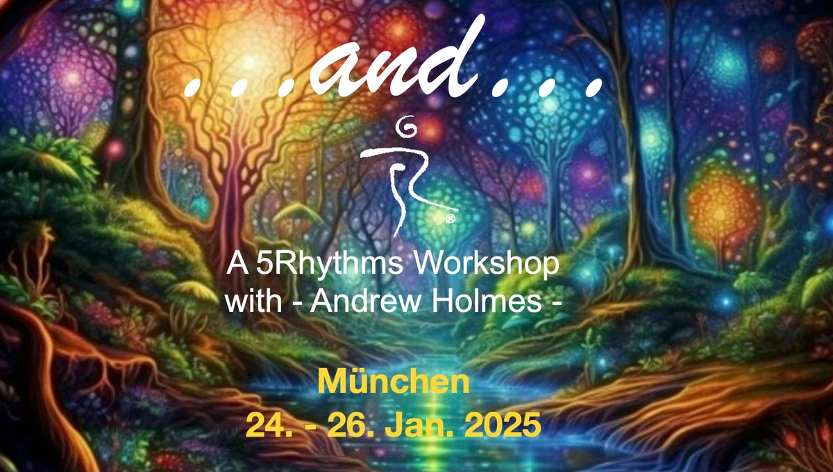 "....and...." a 5Rhythms Workshop with Andrew Holmes in Munich