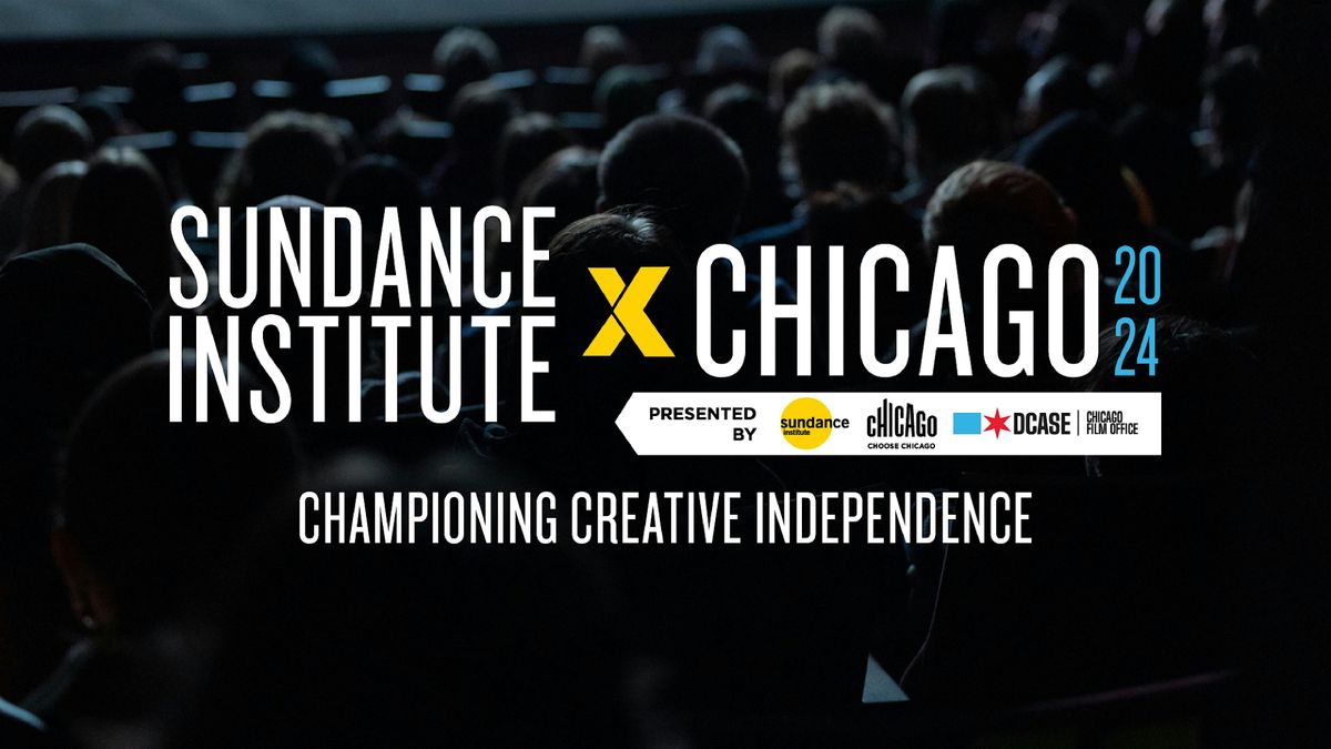 Sundance Institute x Chicago: Festivals, Art Houses and Collaboration Panel