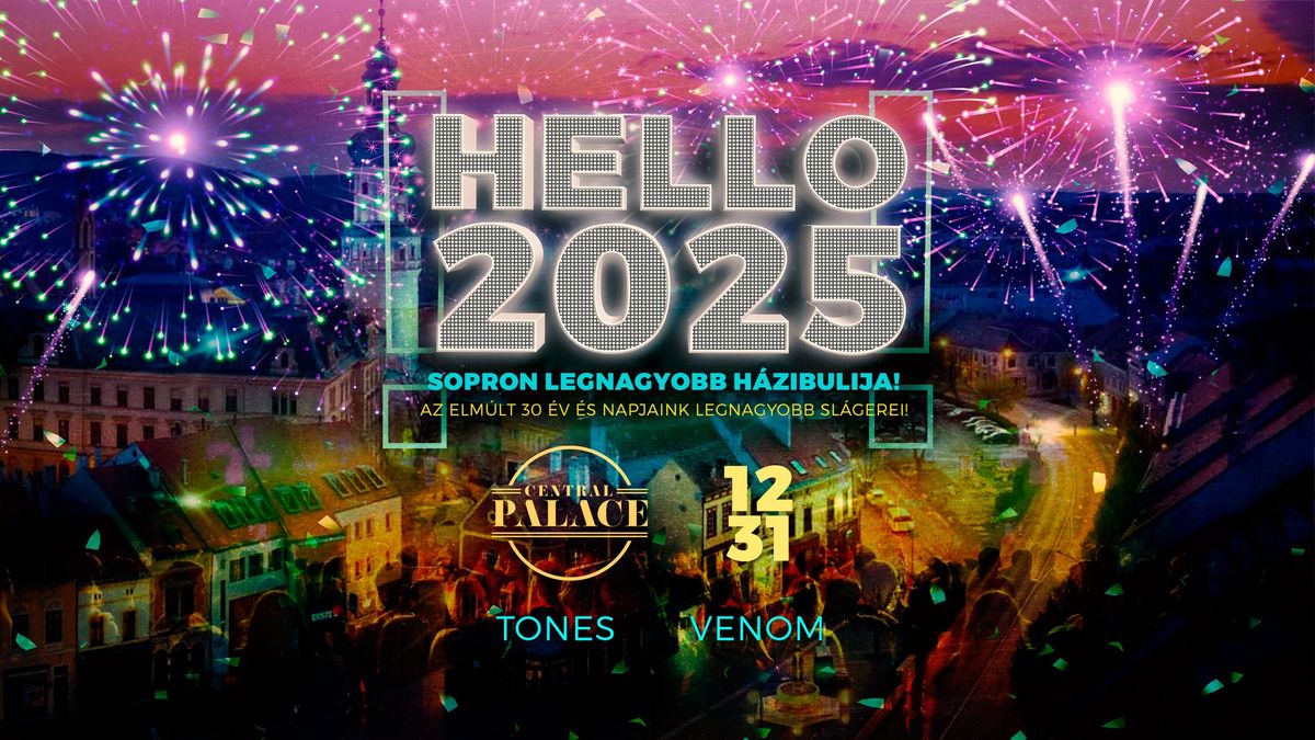 Hello 2025! - A v\u00e1ros legnagyobb szilveszteri h\u00e1zibulija - 12.31. \/ Central Palace