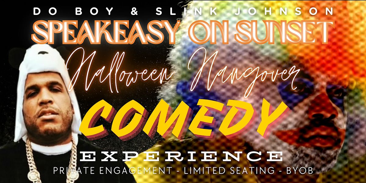 Speakeasy on Sunset! HALLOWEEN HANGOVER COMEDY EXPERIENCE!