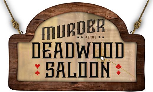 M**der in Deadwood Saloon...a M**der mystery dinner event