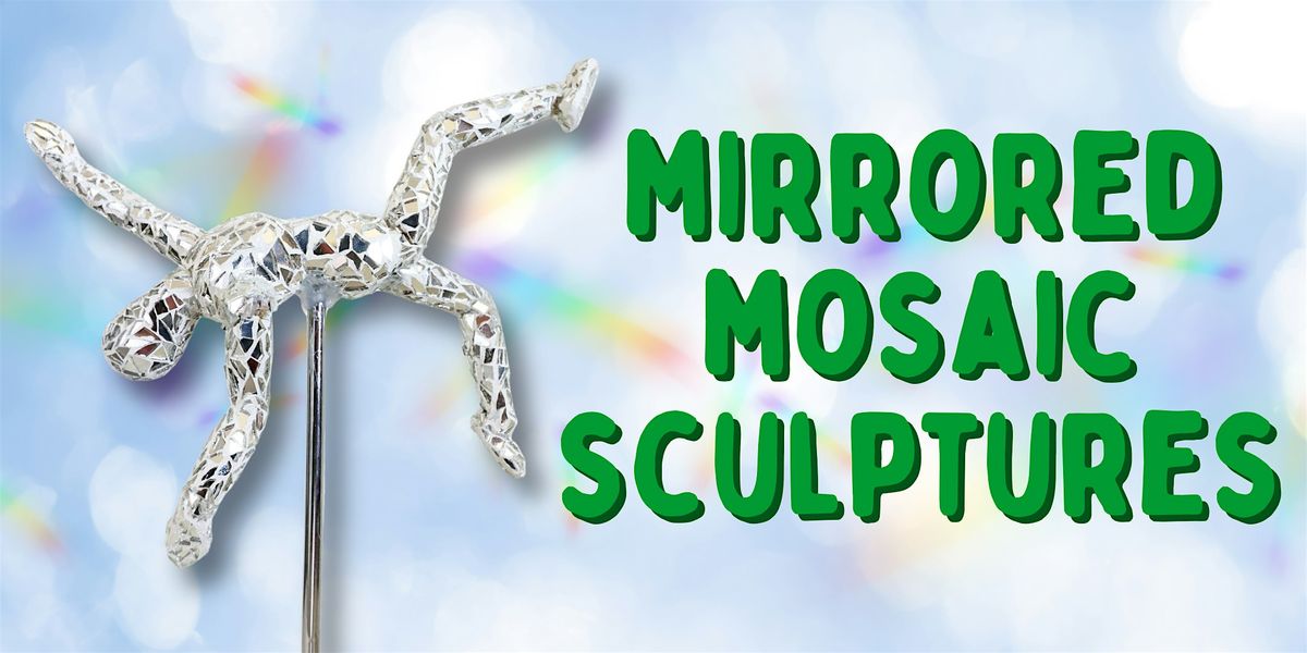 Mirrored Mosaic Sculptures Workshop