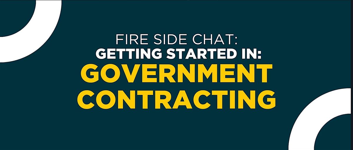 Fireside Chat: Getting Started in Government Contracting \u200d