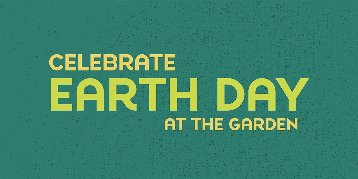 Earth Day Celebration at the Garden