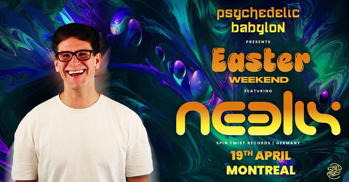 Psychedelic Babylon: Easter Weekend w\/ NEELIX (Ger) - Montreal!