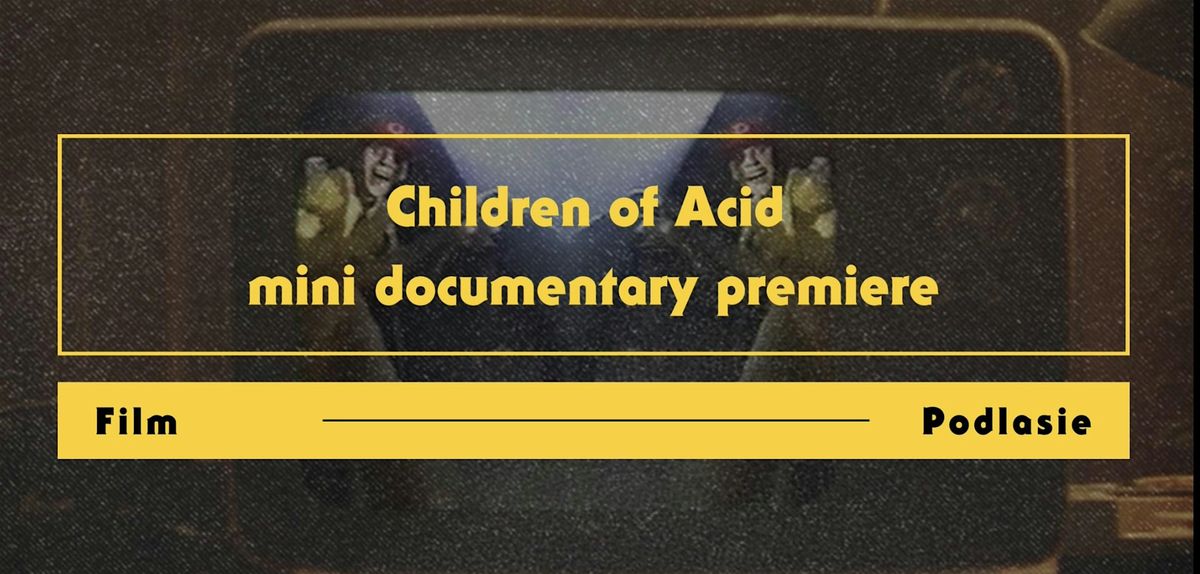 Childern of Acid mini documentary premiere